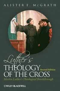 Luther's Theology of the Cross: Martin Luther's Theological Breakthrough, 2; Alister E. McGrath; 2011