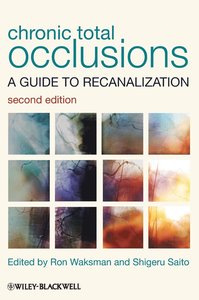 Chronic Total Occlusions - A Guide to Recanalizati on; Elsy Ericson, Steve Waksman; 2013