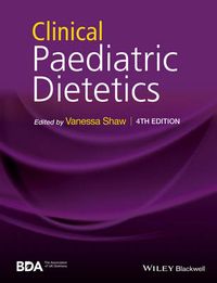 Clinical Paediatric Dietetics; V. Shaw; 2016