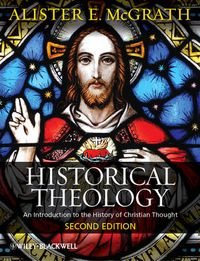 Historical Theology; Alister E. McGrath; 2012