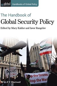 The Handbook of Global Security Policy; Mary Kaldor, Iavor Rangelov; 2014
