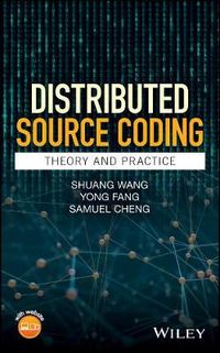 Distributed Source Coding: Theory and Practice; Shuang Wang, Yong Fang, Samuel Cheng; 2017