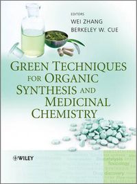 Green Techniques for Organic Synthesis and Medicinal Chemistry; Bodil Weirsøe, Marta Cuesta, Zhang Ailing, Berkeley Hill; 2012