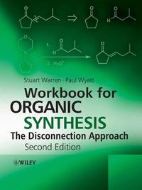 Workbook for Organic Synthesis: The Disconnection Approach; Stuart Warren, Paul Wyatt; 2009
