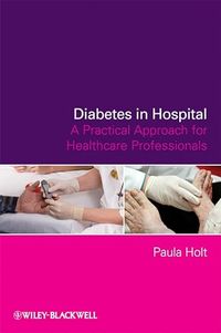 Diabetes in Hospital: A Practical Approach for Healthcare Professionals; Paula Holt; 2009