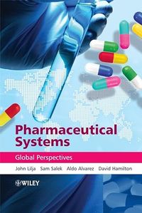 Pharmaceutical Systems: Global Perspectives; John Lilja, Sam Salek, Aldo Alvarez, David Hamilton; 2008