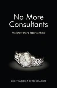 No More Consultants: We know more than we think; Chris Collison, Geoff Parcell; 2009