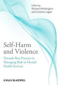 Self-Harm and Violence: Towards Best Practice in Managing Risk in Mental He; Richard Whittington, Caroline Logan; 2011
