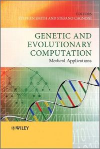 Genetic and Evolutionary Computation: Medical Applications; Stephen Smith, Stefano Cagnoni; 2010