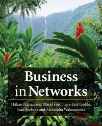 Business in Networks; Hakan Hakansson, David I Ford, Lars-Erik Gadde; 2009