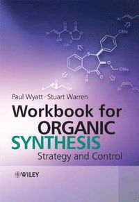 Workbook for Organic Synthesis: Strategy and Control; Stuart Warren, Paul Wyatt; 2008