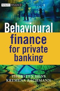 Behavioural Finance for Private Banking; Thorsten Hens; 2009