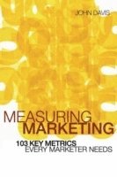 Measuring Marketing: 103 Key Metrics Every Marketer Needs; Philip Kotler; 2006