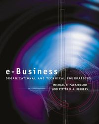 e-Business: Organizational and Technical Foundations; Michael P. Papazoglou, Pieter Ribbers; 2006