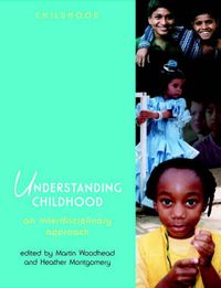Understanding Childhood: An Interdisciplinary Approach; Martin Woodhead; 2002