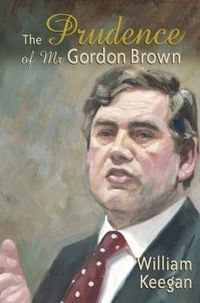 The Prudence of Mr. Gordon Brown; William Keegan; 2003