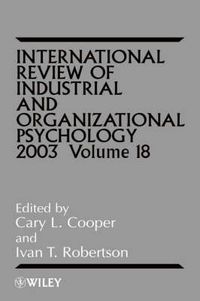 International Review of Industrial and Organizational Psychology, Volume 18; Cary L. Cooper; 2003