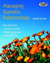 Managing Business Relationships; David Ford, Lars-Erik Gadde, Håkan Håkansson, I Snehota; 2003
