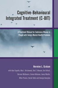 Cognitive-Behavioural Integrated Treatment (C-BIT): A Treatment Manual for; Hermine L. Graham; 2003
