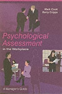 Psychological Assessment in the Workplace: A Manager's Guide; Mark Cook; 2005
