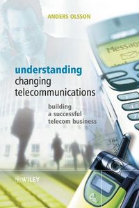 Understanding Changing Telecommunications: Building a Successful Telecom Bu; Anders Olsson; 2005
