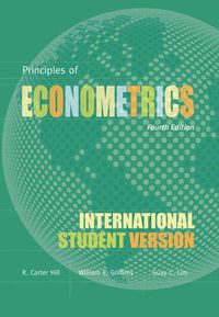 Principles of Econometrics, Fourth Edition International Student Version; R. Carter Hill, William E. Griffiths, Mark Andrew Lim; 2011