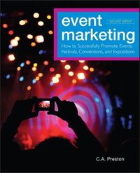 Event Marketing: How to Successfully Promote Events, Festivals, Conventions; C. A. Preston; 2012
