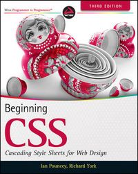 Beginning CSS: Cascading Style Sheets for Web Design; Ian Pouncey, Richard York; 2011