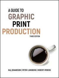 A Guide to Graphic Print Production; Kaj Johansson, Peter Lundberg, Robert Ryberg; 2011