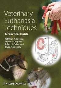 Veterinary Euthanasia Techniques; Robert Påhlsson, Kathleen Welch, Chappell, Caroline B Cooney, Jamie Cat Callan, JoLynn Pulliam, Craig Connally; 2012