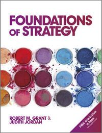 Foundations of Strategy; Robert M. Grant, Judith Jordan; 2012