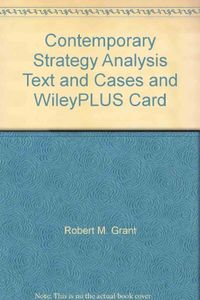 Contemporary Strategy Analysis Text and Cases 7e and WileyPLUS Card; Robert M. Grant; 2010