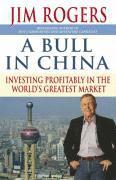 A Bull in China: Investing Profitably in the World's Greatest Market; Jim Rogers; 2007