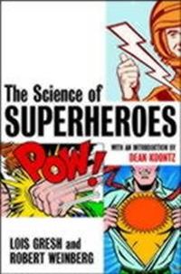 The Science of Superheroes; Lois H. Gresh, Robert Weinberg; 2002