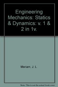 Engineering mechanics : statics and dynamics; James Lathrop Meriam; 1980