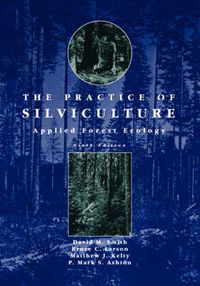 The Practice of Silviculture: Applied Forest Ecology; David M. Smith; 1996