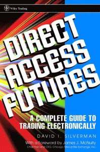 Direct Access Futures: A Complete Guide to Trading Electronically; David I. Silverman; 2002
