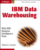 IBM Data Warehousing: With IBM Business Intelligence Tools; Michael L. Gonzales; 2003