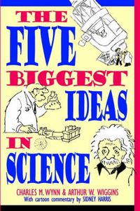 The Five Biggest Ideas in Science; Charles M. Wynn; 1997