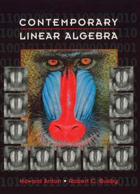 Contemporary Linear Algebra; Howard Anton, Robert C Busby; 2003