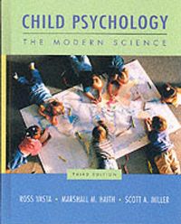 Child Psychology; Ross Vasta, Marshall M. Haith, Scott A. Miller; 1999