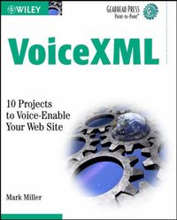 VoiceXML: 10 Projects to Voice Enable Your Web Site (Gearhead Press -- Poin; Mark Miller; 2002
