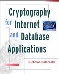 Cryptography for Internet and Database Applications: Developing Secret and; Nick Galbreath; 2002