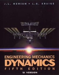 Engineering Mechanics: Dynamics, SI Version; J. L. Meriam, L. Glenn Kraige; 2003