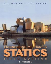 Engineering Mechanics: Statics , SI Version; J. L. Meriam, L. Glenn Kraige; 2003