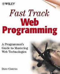 Fast Track Web Programming: A Programmer's Guide to Mastering Web Technolog; Dave Cintron; 1999