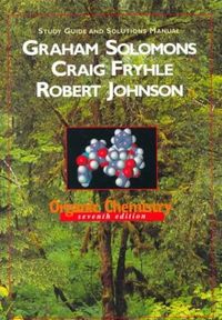 Organic Chemistry: Study Guide Solutions to 7r.e.; T.W. Graham Solomons, David Hart, Susan McMurry;, William H Brown, Brent L Iverson, Eric Anslyn, Peter Vollhardt & Neil Schore, David J. Hart, Paula Yurkanis Bruice, Ralph J. Fessenden, Ralph Fessenden, Francis A. Carey, Robert Thornton Morrison, Howard (department Of Chemical And Biological Scie Maskill; 2000