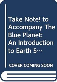 Take Note! to Accompany The Blue Planet: An Introduction to Earth System Sc; Margareta Bäck-Wiklund; 1999