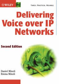 Delivering Voice over IP Networks; Daniel Minoli; 2002