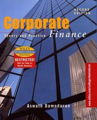 Corporate Finance: Theory and PracticeTheory and PracticeWiley international editionWiley series in finance; Aswath Damodaran; 2001